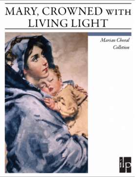 Mary, Crowned with Living Light Choral Collection