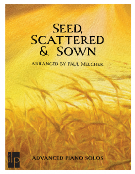 ILP Music: Seed, Scattered and Sown (Advanced Piano Solos)-DOWNLOAD